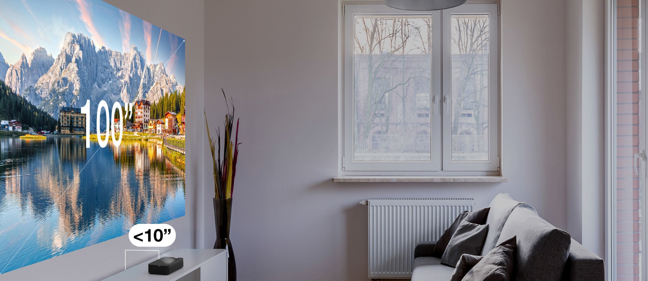Transform any space with a 100" screen from just 10 inches away.